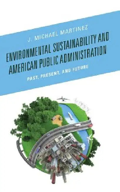 Buy Environmental Sustainability and American Public Administration (English, J. Michael Martinez) β BookShops.in