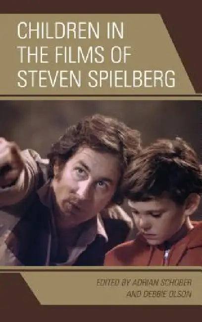 Buy Children in the Films of Steven Spielberg (English, Adrian Schober | Debbie Olson | Jen Baker) — BookShops.in