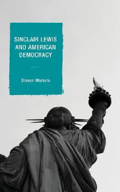 Buy Sinclair Lewis and American Democracy (English, Steven J. Michels) โ BookShops.in