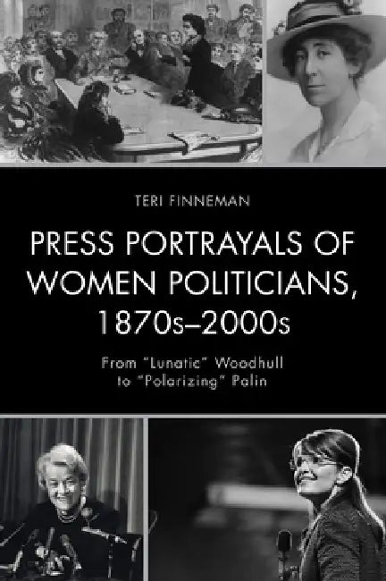 Buy Press Portrayals of Women Politicians, 1870s-2000s (English, Teri Finneman) — BookShops.in