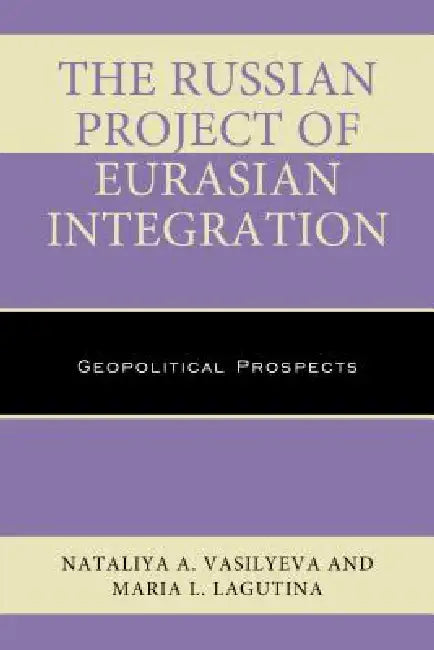 Buy Russian Project of Eurasian Integration (English, Nataliya A. Vasilyeva | Maria L. Lagutina) — BookShops.in