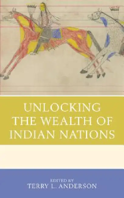 Buy Unlocking the Wealth of Indian Nations (English, Terry L. Anderson | Terry L. Anderson | Ann M. Carlos) — BookShops.in