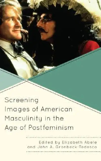 Buy Screening Images of American Masculinity in the Age of Postfeminism (English, Elizabeth Abele | John A. Gronbeck-Tedesco | Katie Barnett) — BookShops.in