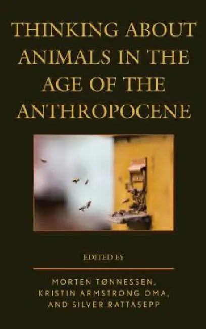 Buy Thinking about Animals in the Age of the Anthropocene (English, Morten Tønnessen | Kristin Armstrong Oma | Silver Rattasepp) — BookShops.in