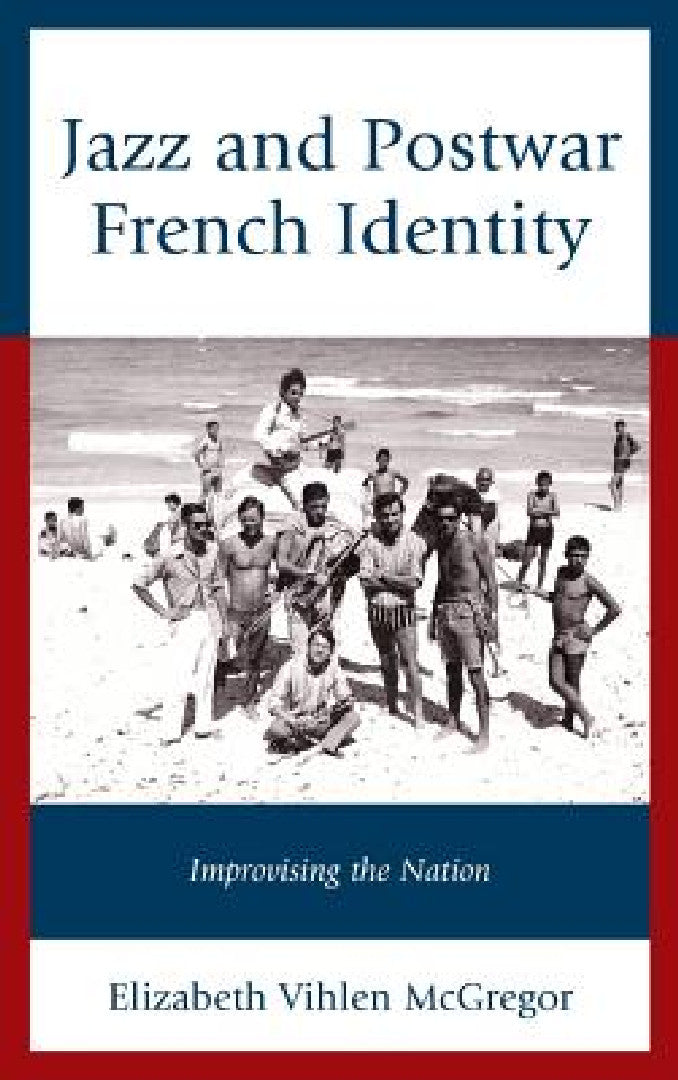 Buy Jazz and Postwar French Identity (English, Elizabeth Vihlen McGregor) — BookShops.in