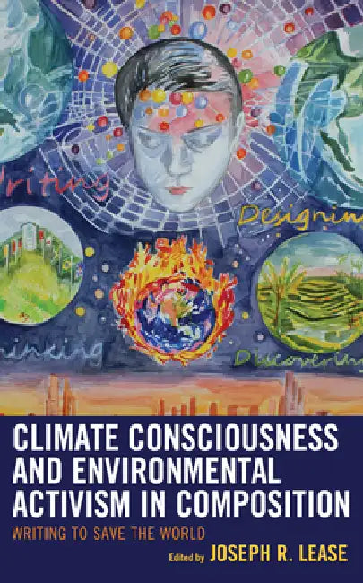 Buy Climate Consciousness and Environmental Activism in Composition (English, Joseph R. Lease | Joseph R. Lease | Ron Balthazor) — BookShops.in