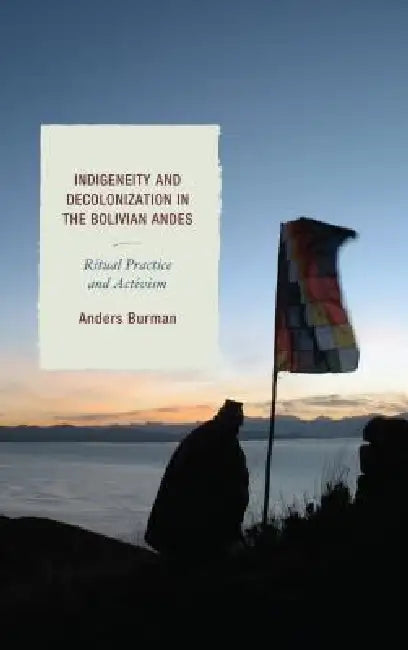 Buy Indigeneity and Decolonization in the Bolivian Andes (English, Anders Burman) — BookShops.in