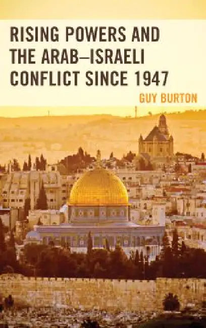 Buy Rising Powers and the Arab-Israeli Conflict since 1947 (English, Guy Burton) — BookShops.in