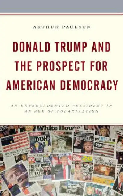 Buy Donald Trump and the Prospect for American Democracy (English, Arthur Paulson) — BookShops.in