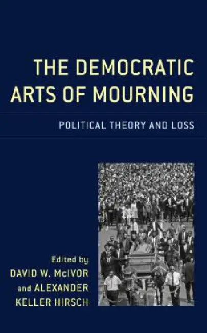 Buy Democratic Arts of Mourning | by Alexander Keller Hirsch | David W. McIvor | Charles Fred Alf | Lexington Books | by Alexander Keller Hirsch | David W. McIvor | Charles Fred Alf | Lexington Books | by Alexander Keller Hirsch | David W. McIvor | Charles Fred Alf | Lexington Books | by Alexander Keller Hirsch | David W. McIvor | Charles Fred Alf | Lexington Books | by Alexander Keller Hirsch | David W. McIvor | Charles Fred Alf | Lexington Books | by Alexander Keller Hirsch | David W. McIvor | Cha — BookShops.in