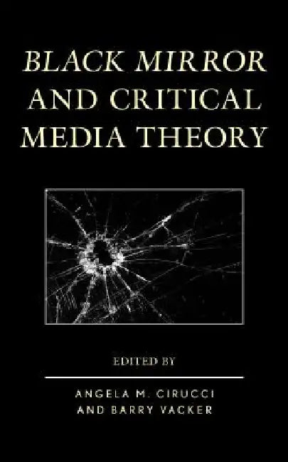 Buy Black Mirror and Critical Media Theory (English, Angela M. Cirucci | Barry Vacker | Michael Mario Albrecht) — BookShops.in