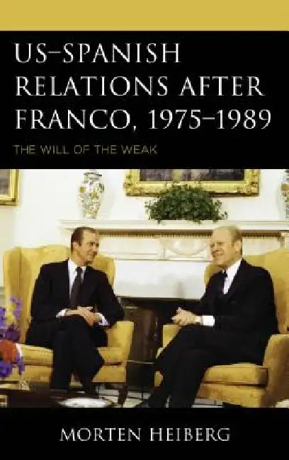 Buy US-Spanish Relations after Franco, 1975-1989 (English, Morten Heiberg) — BookShops.in