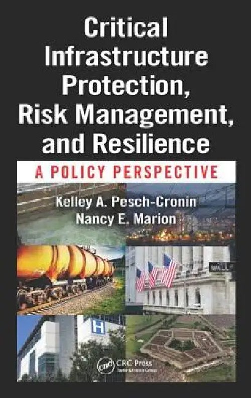Critical Infrastructure Protection, Risk Management, and Resilience: A Policy Perspective view 4