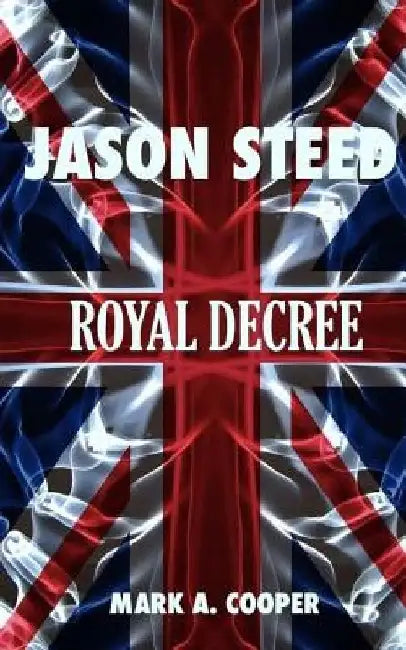 Buy JASON STEED Royal Decree (English, Mark A. Cooper) — BookShops.in