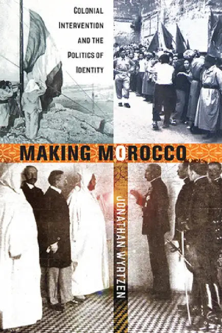 Buy Making Morocco (English, Jonathan Wyrtzen) — BookShops.in