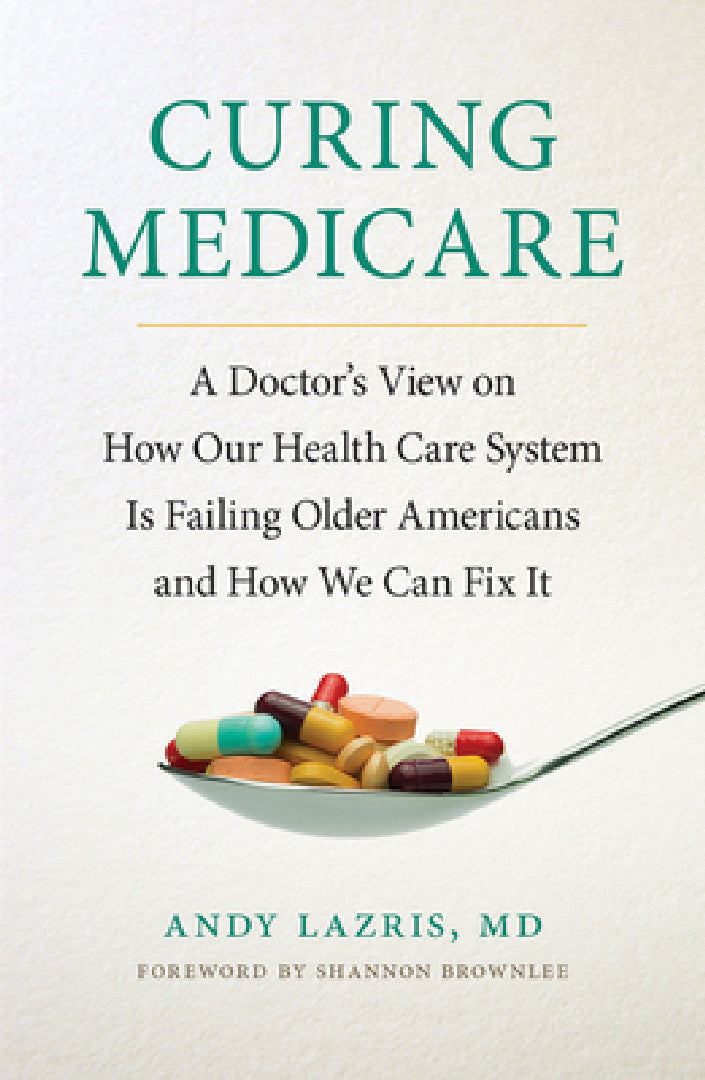 Buy Curing Medicare (English, Andy Lazris | Shannon Brownlee) — BookShops.in
