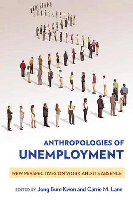 Buy Anthropologies of Unemployment (English, Jong Bum Kwon | Carrie M. Lane) — BookShops.in