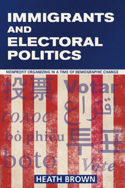 Buy Immigrants and Electoral Politics (English, Heath Brown) — BookShops.in