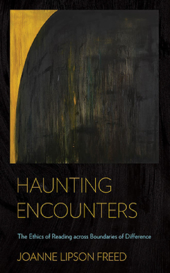 Buy Haunting Encounters: The Ethics of Reading across Boundaries of Difference by Joanne Lipson Freed, Cornell University Press, English, Hardcover, 2017 – Postcolonial Fiction & Narrative Ethics — BookShops.in