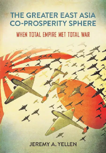 Buy The Greater East Asia Co-Prosperity Sphere (English, Jeremy A. Yellen) — BookShops.in