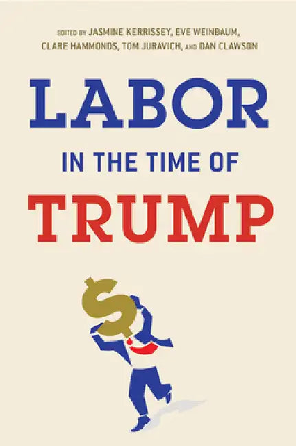 Buy Labor in the Time of Trump (English, Jasmine Kerrissey | Eve Weinbaum | Clare Hammonds) — BookShops.in