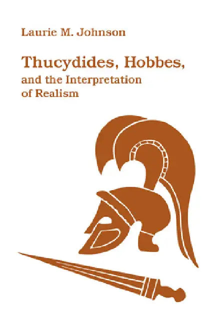 Buy Thucydides, Hobbes, and the Interpretation of Realism (English, Laurie M. Johnson) — BookShops.in