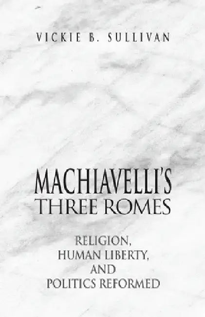 Buy Machiavelli's Three Romes (English, Vickie B. Sullivan) — BookShops.in