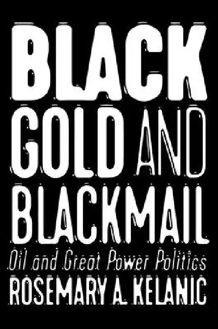 Buy Black Gold and Blackmail (English, Rosemary A. Kelanic) — BookShops.in