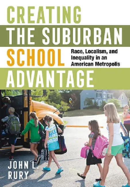 Buy Creating the Suburban School Advantage (English, John L. Rury) — BookShops.in