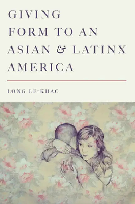 Buy Giving Form to an Asian and Latinx America (English, Long Le-Khac) — BookShops.in
