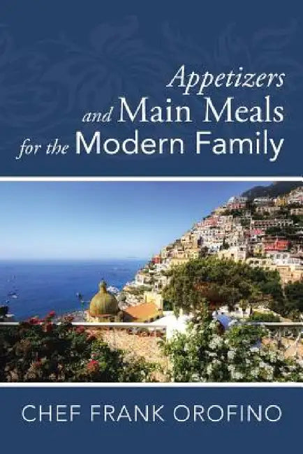 Buy Appetizers and Main Meals for the Modern Family (English, Frank Orofino) — BookShops.in