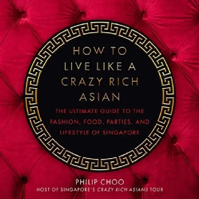 Buy How to Live Like a Crazy Rich Asian (English, Philip Choo) — BookShops.in