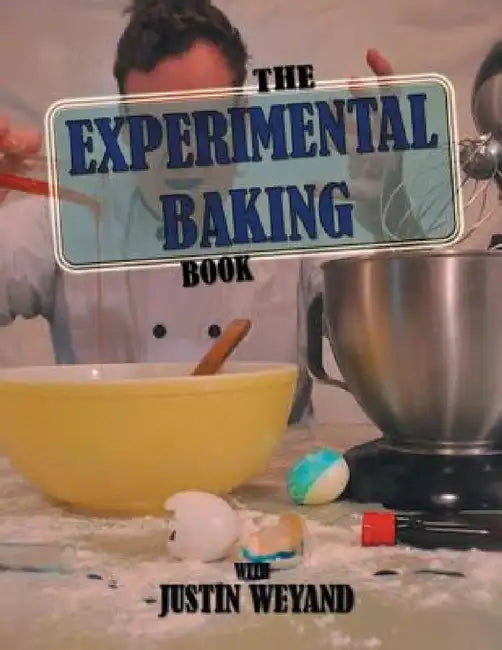 Buy The Experimental Baking Book (English, Justin Weyand) — BookShops.in