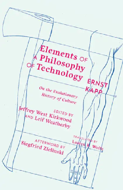 Buy Elements of a Philosophy of Technology (English, Ernst Kapp | Jeffrey West Kirkwood | Leif Weatherby) — BookShops.in