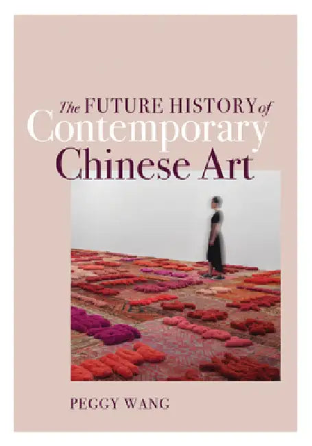 Buy The Future History of Contemporary Chinese Art (English, Peggy Wang) — BookShops.in