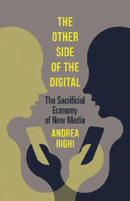 The Other Side of the Digital: The Sacrificial Economy of New Media view 4