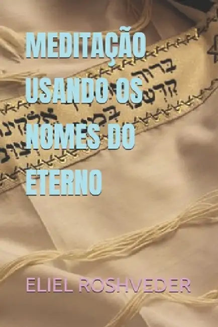 Buy Meditação Usando OS Nomes Do Eterno (English, Eliel Roshveder) — BookShops.in