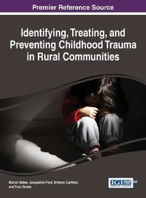 Buy Identifying, Treating, and Preventing Childhood Trauma in Rural Communities (English, Marion Baker | Jacqueline Ford | Brittany Canfield) — BookShops.in