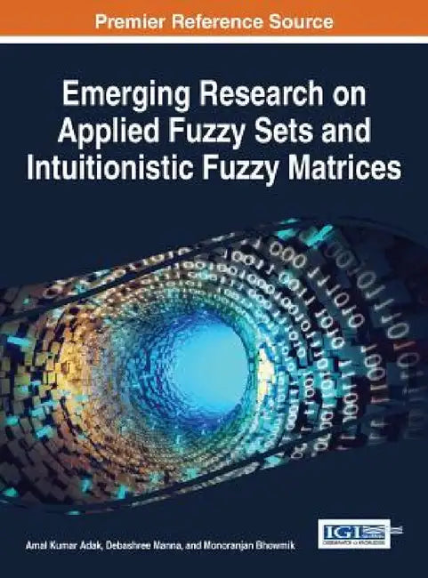Buy Emerging Research on Applied Fuzzy Sets and Intuitionistic Fuzzy Matrices (English, Amal Kumar Adak | Debashree Manna | Monoranjan Bhowmik) — BookShops.in
