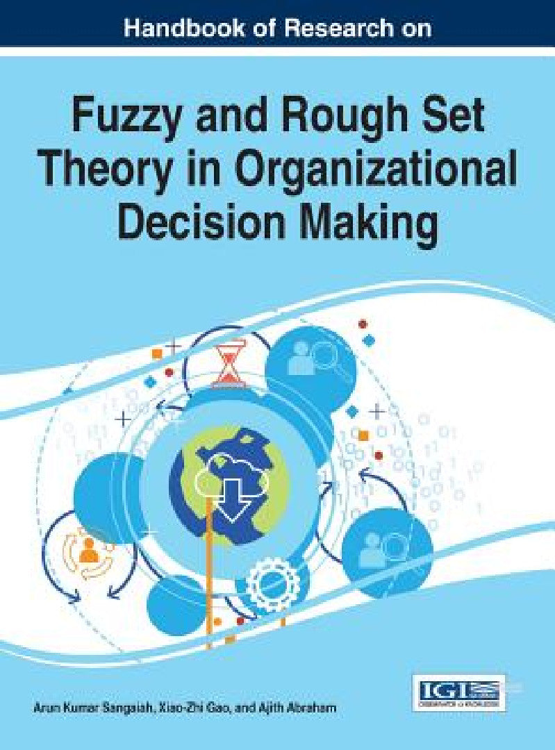 Buy Handbook of Research on Fuzzy and Rough Set Theory in Organizational Decision Making (English, Arun Kumar Sangaiah | Xiao-Zhi Gao | Ajith Abraham) — BookShops.in