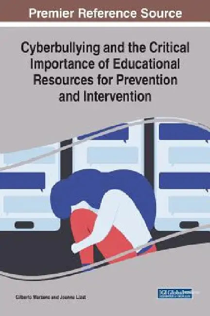 Buy Cyberbullying and the Critical Importance of Educational Resources for Prevention and Intervention (English, Gilberto Marzano | Joanna Lizut) — BookShops.in