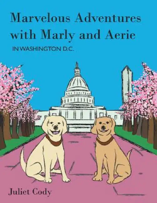 Buy Marvelous Adventures with Marly and Aerie in Washington D.C. (English, Juliet Cody) — BookShops.in