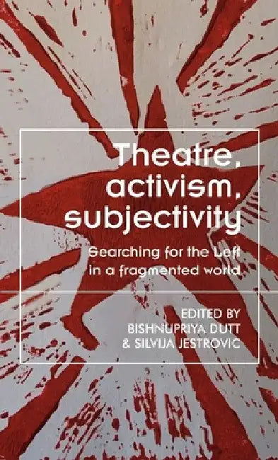 Buy Theatre, Activism, Subjectivity (English, Bishnupriya Dutt | Silvija Jestrovic) — BookShops.in