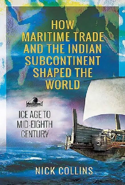 Buy How Maritime Trade and the Indian Subcontinent Shaped the World (English, Nick Collins) — BookShops.in