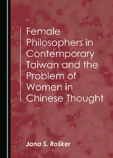 Buy Female Philosophers in Contemporary Taiwan and the Problem of Women in Chinese Thought (English, Roå¡ker Jana S.) — BookShops.in