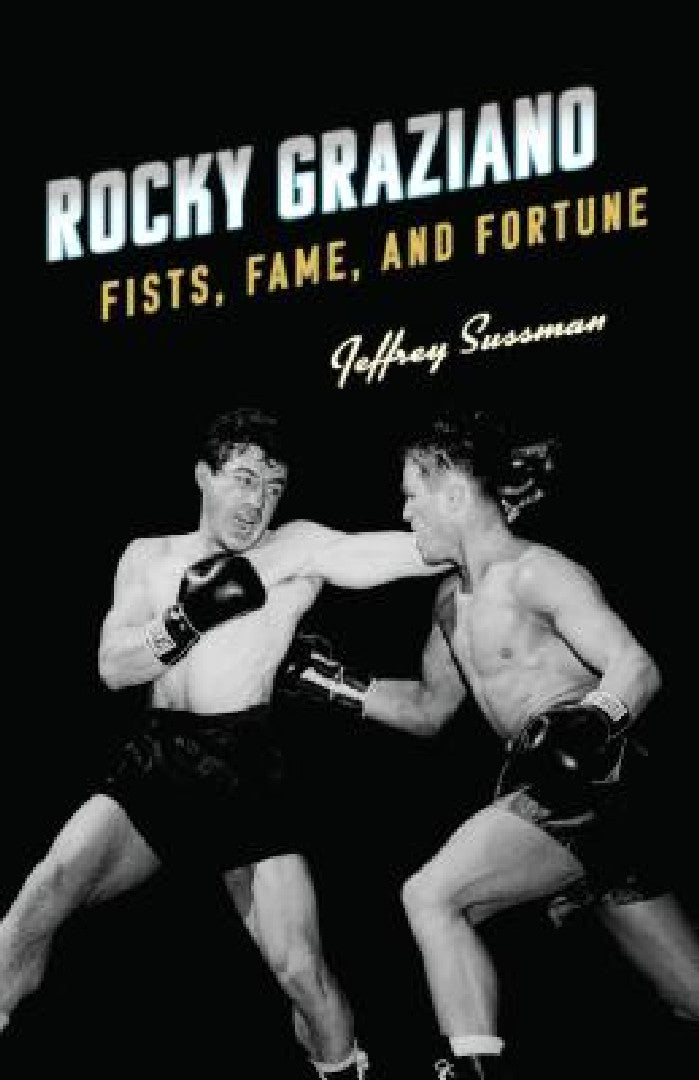 Buy Rocky Graziano: Fists, Fame, and Fortune by Jeffrey Sussman | Rowman & Littlefield | Hardcover | Biography & Boxing Book — BookShops.in