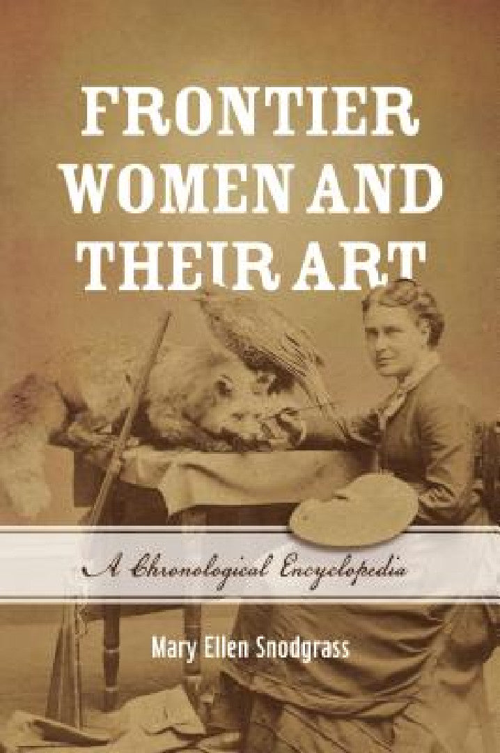 Buy Frontier Women and Their Art (English, Mary Ellen Snodgrass) — BookShops.in