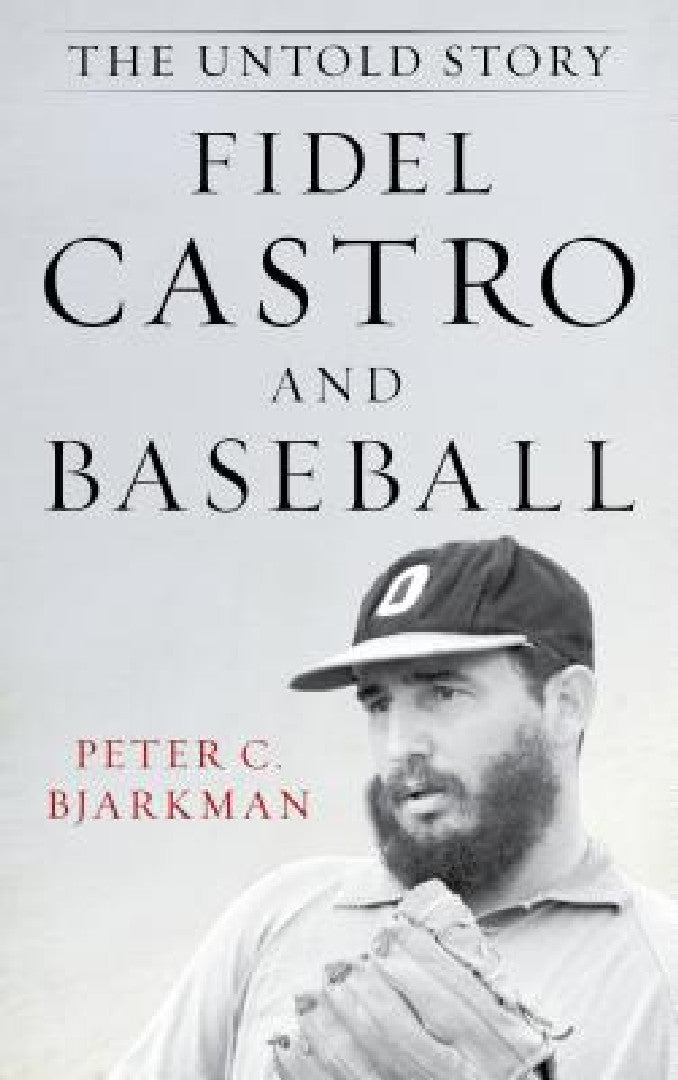Buy Fidel Castro and Baseball (English, Peter C. Bjarkman) โ BookShops.in