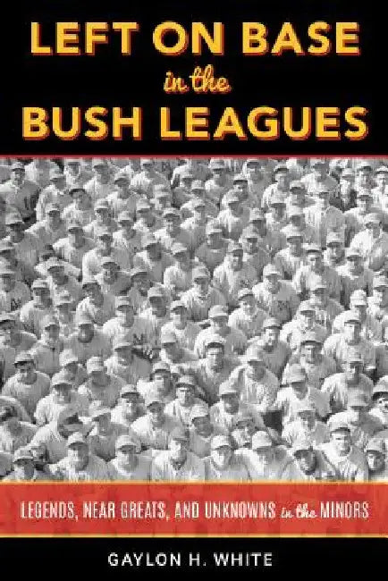 Buy Left on Base in the Bush Leagues (English, Gaylon H. White) — BookShops.in