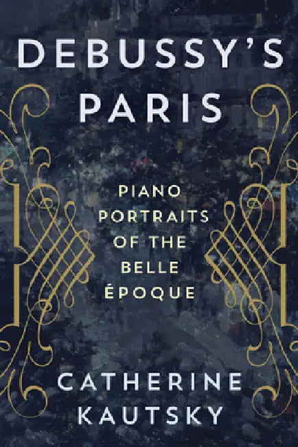 Buy Debussy's Paris (English, Catherine Kautsky) — BookShops.in